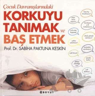 Çocuk Davranışlarındaki Korkuyu Tanımak ve Başetmek – Sabiha Paktuna Keskin – Boyut Yayın Grubu kitap kapağı