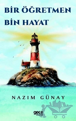 Bir Öğretmen Bin Hayat – Nazım Günay – Gece Kitaplığı kitap kapağı