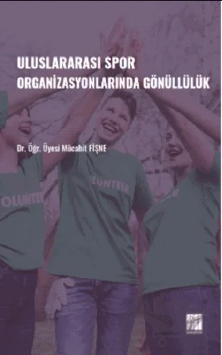 Uluslararası Spor Organizasyonlarında Gönüllülük – Mücahit Fişne – Gazi Kitabevi kitap kapağı