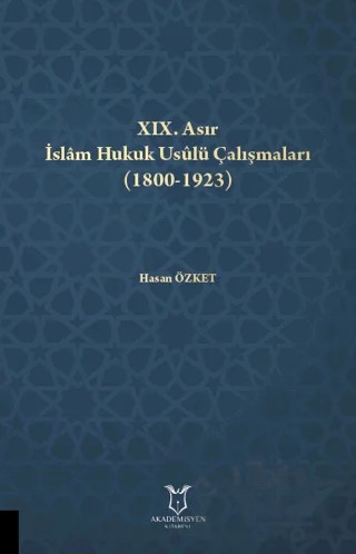 XIX. Asır İslam Hukuk Usulü Çalışmaları (1800-1923) – Hasan Özket – Akademisyen Kitabevi kitap kapağı
