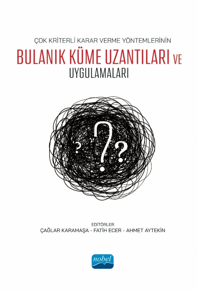 Çok Kriterli Karar Verme Yöntemlerinin Bulanık Küme Uzantıları ve Uygulamaları – Ahmet Aytekin, Fatih Ecer, Gözde Koca, İrfan Deli, Mahmut Bakır, Melih Yücesan, Muhammet Gül, Ömer Faruk Görçün, Sema Kayapınar Kaya – Nobel Akademik Yayıncılık kitap kapağı