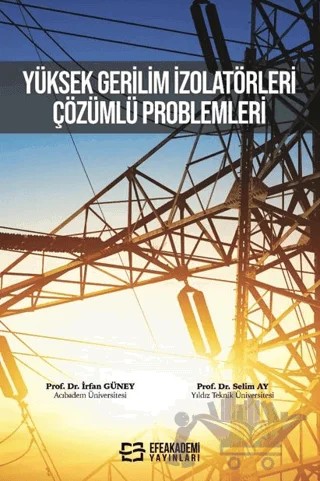 Yüksek Gerilim İzolatörleri Çözümlü Problemleri – İrfan Güney, Selim Ay – Efe Akademi Yayınları kitap kapağı