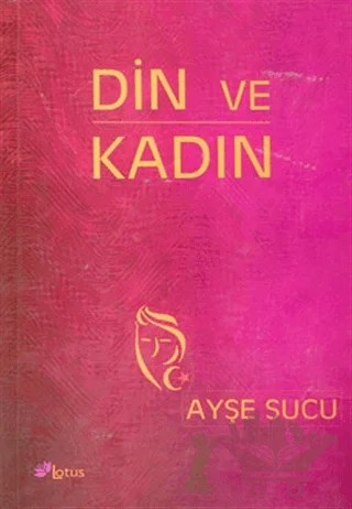 Din ve Kadın – Ayşe Sucu – Lotus Yayın Grubu kitap kapağı