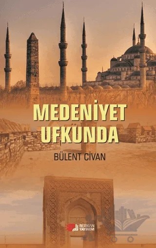 Medeniyet Ufkunda – Bülent Civan – Berikan Yayınevi kitap kapağı