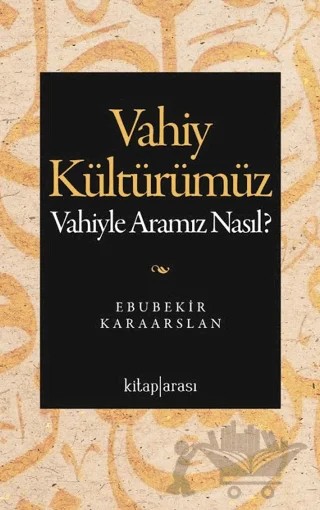 Vahiy Kültürümüz – Ebubekir Karaarslan – Kitap Arası kitap kapağı