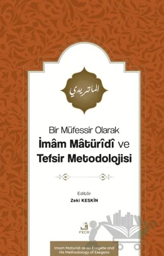 Bir Müfessir Olarak İmam Matüridi ve Tefsir Metodolojisi – Zeki Keskin – Fecr Yayınları kitap kapağı