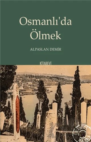 Osmanlı’da Ölmek – Alpaslan Demir – Kitabevi Yayınları kitap kapağı