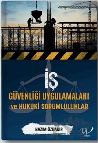 İş Güvenliği Uygulamaları ve Hukuki Sorumluluklar – Nazım Özbakır – Dls Yayınları kitap kapağı