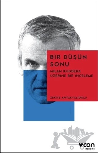 Bir Düşün Sonu: Milan Kundera Üzerine Bir İnceleme – Zekiye Antakyalıoğlu – Can Yayınları kitap kapağı