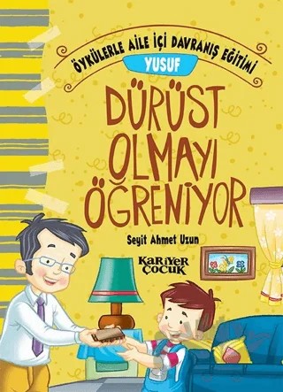 Yusuf Dürüst Olmayı Öğreniyor - Öykülerle Aile İçi Davranış Eğitimi – Seyit Ahmet Uzun – Kariyer Yayınları kitap kapağı