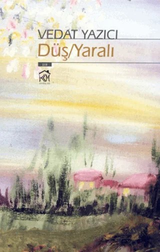 Düş - Yaralı – Vedat Yazıcı – Kurgu Kültür Merkezi kitap kapağı
