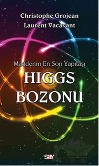 Maddenin En Son Yapıtaşı Higgs Bozonu – Christophe Grojean, Laurent Vacavant – Say Yayınları kitap kapağı