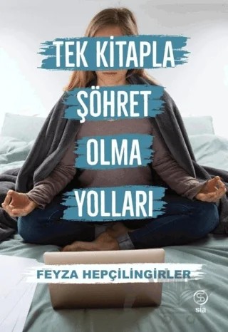 Tek Kitapla Şöhret Olma Yolları – Feyza Hepçilingirler – Sia Kitap kitap kapağı