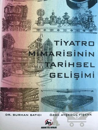 Tiyatro Mimarisinin Tarihsel Gelişimi – Burhan Satıcı, Özge Ayşegül Fişenk – Akademi Titiz Yayınları kitap kapağı