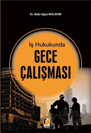 İş Hukukunda Gece Çalışması – Baki Oğuz Mülayim – Adalet Yayınevi kitap kapağı