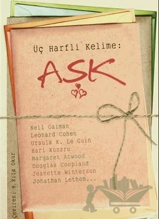 Üç Harfli Kelime: Aşk – Douglas Coupland, Hari Kunzru, Jeanette Winterson, Jonathan Lethem, Leonard Cohen, Margaret Atwood, Neil Gaiman, Ursula K. Le Guin – Siren Yayınları kitap kapağı