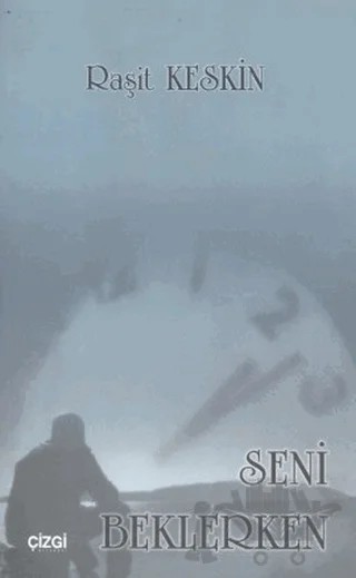 Seni Beklerken – Raşit Keskin – Çizgi Kitabevi Yayınları kitap kapağı
