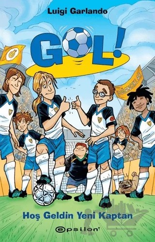 Hoş Geldin Yeni Kaptan - Gol 8 – Luigi Garlando – Epsilon Yayınevi kitap kapağı