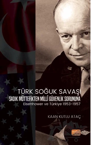 Türk Soğuk Savaşı - Sadık Müttefikten Milli Güvenlik Sorununa – Kaan Kutlu Ataç – Nobel Bilimsel Eserler kitap kapağı