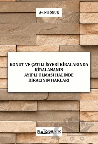 Konut ve Çatılı İşyeri Kiralarında Kiralananın Ayıplı Olması Halinde Kiracının Hakları – Nil Onur – Platon Hukuk kitap kapağı