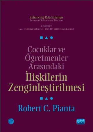 ÇOCUKLAR ve ÖĞRETMENLER ARASINDAKİ İLİŞKİLERİN ZENGİNLEŞTİRİLMESİ - Enhancing Relationships Between Children and Teachers – Robert C. Pianta – Nobel Akademik Yayıncılık kitap kapağı