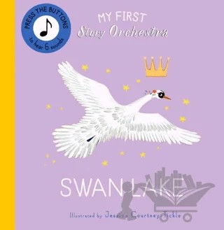 My First Story Orchestra: Swan Lake: Press the buttons to hear 6 sounds – Jessica Courtney Tickle – FRANCES LINCOLN kitap kapağı