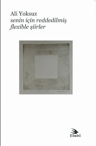 Senin İçin Reddedilmiş Flexible Şiirler (Şiir) – Ali Yoksuz – Ebabil Yayınları kitap kapağı