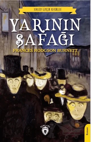 Yarının Şafağı – Frances Hodgson Burnett – Dorlion Yayınları kitap kapağı