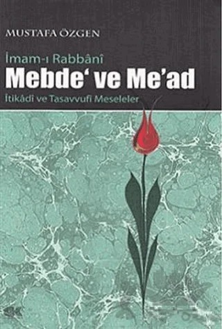 İmam-ı Rabbani Mebde’ ve Me’ad – Mustafa Özgen – Gençlik Kitabevi Yayınları kitap kapağı