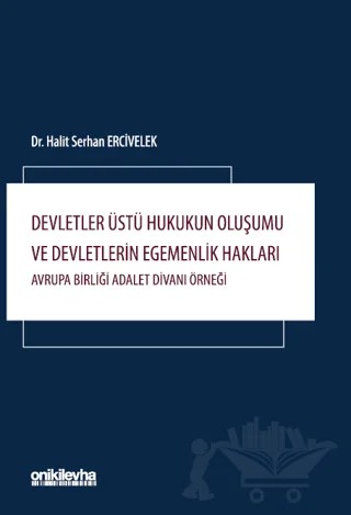 Devletler Üstü Hukukun Oluşumu ve Devletlerin Egemenlik Hakları: Avrupa Birliği Adalet Divanı Örneği – Halit Serhan Ercivelek – On İki Levha Yayınları kitap kapağı