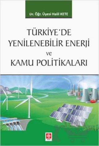 Türkiye'de Yenilenebilir Enerji ve Kamu Politikaları – Halil Kete – Ekin Basım Yayın kitap kapağı