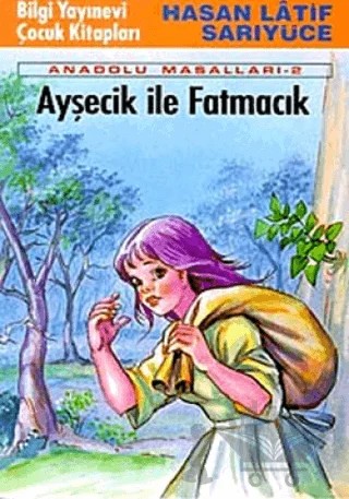 Ayşecik ile Fatmacık Anadolu Masalları 2 – Hasan Latif Sarıyüce – Bilgi Yayınevi kitap kapağı