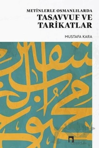 Metinlerle Osmanlılarda Tasavvuf Ve Tarikatlar – Mustafa Kara – Dergah Yayınları kitap kapağı