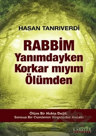 Rabbim Yanımdayken Korkar mıyım Ölümden – Hasan Tanrıverdi – Kariyer Yayınları kitap kapağı