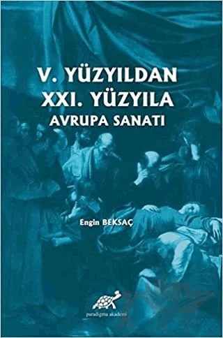 5. Yüzyıldan 21. Yüzyıla Avrupa Sanatı – Engin Beksaç – Paradigma Akademi Yayınları kitap kapağı
