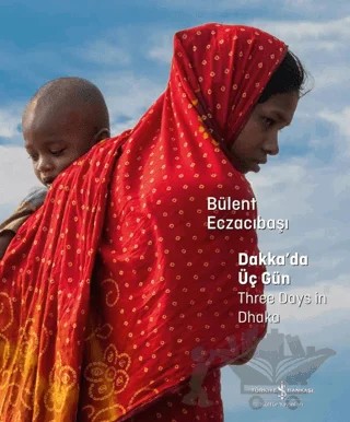Dakka’da Üç Gün – Three Days in Dhaka – Kolektif – İş Bankası Kültür Yayınları kitap kapağı