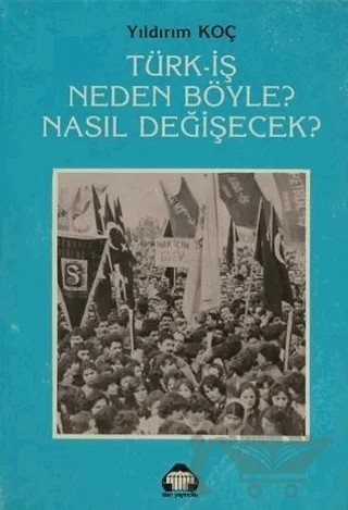 Türk-İş Neden Böyle? Nasıl Değişecek? – Yıldırım Koç – Alan Yayıncılık kitap kapağı