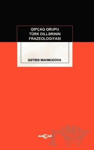 Kıpçak Grubu Türk Dillerinin Frazeologıyası – Qetibe Mahmudova – Akçağ Yayınları kitap kapağı
