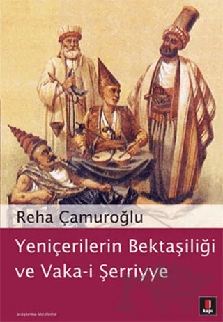 Yeniçerilerin Bektaşiliği ve Vaka-i Şerriye – Reha Çamuroğlu – Kapı Yayınları kitap kapağı