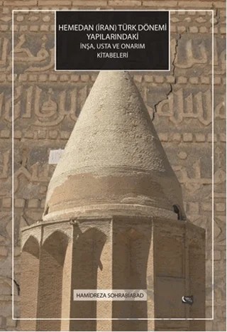 Hemedan (İran) Türk Dönemi Yapılarındaki İnşa, Usta ve Onarım Kitabeleri – Hamidreza Sohrabiabad – Gece Kitaplığı kitap kapağı