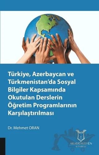 Türkiye, Azerbaycan ve Türkmenistan’da Sosyal Bilgiler Kapsamında Okutulan Derslerin Öğretim Programlarının Karşılaştırılması – Mehmet Oran – Akademisyen Kitabevi kitap kapağı
