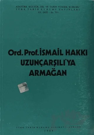 Ord. Prof. İsmail Hakkı Uzunçarşılı'ya Armağan – Kolektif – Türk Tarih Kurumu Yayınları kitap kapağı