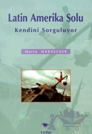 Latin Amerika Solu Kendini Sorguluyor – Marta Harnecker – Ceylan Yayınları kitap kapağı