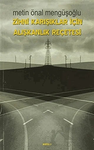 Zihni Karışıklar İçin Alışkanlık Reçetesi – Metin Önal Mengüşoğlu – Beyan Yayınları kitap kapağı