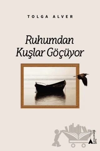Ruhumdan Kuşlar Göçüyor – Tolga Alver – Kayalıpark kitap kapağı