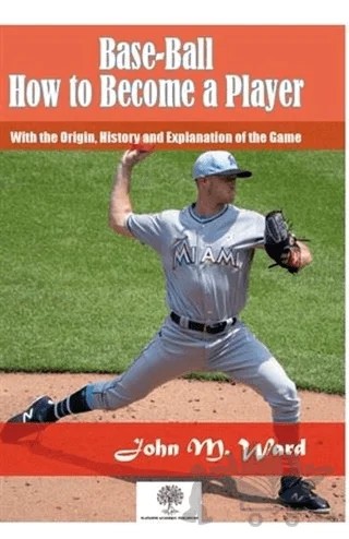Base-Ball: How to Become a Player – John M. Ward – Platanus Publishing kitap kapağı