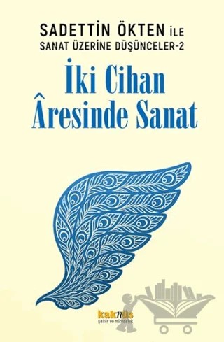 Saadettin Ökten ile Sanat Üzerine Düşünceler 2: İki Cihan Aresinde Sanat – Kolektif – Kaknüs Yayınları kitap kapağı