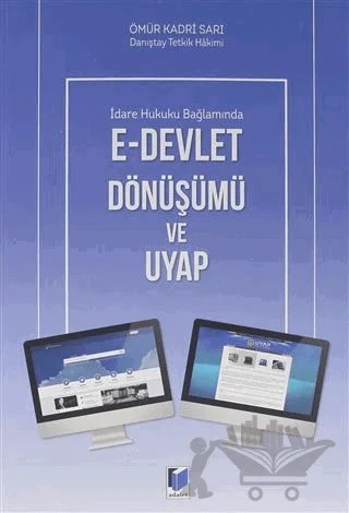 İdare Hukuku Bağlamında E-Devlet Dönüşümü ve Uyap – Ömür Kadri Sarı – Adalet Yayınevi kitap kapağı
