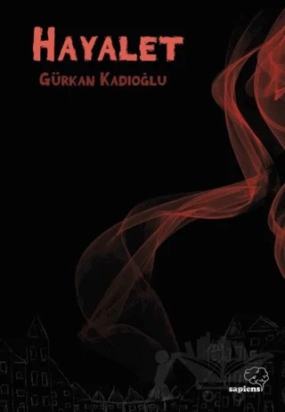 Hayalet – Gürkan Kadıoğlu – Sapiens Yayınları kitap kapağı