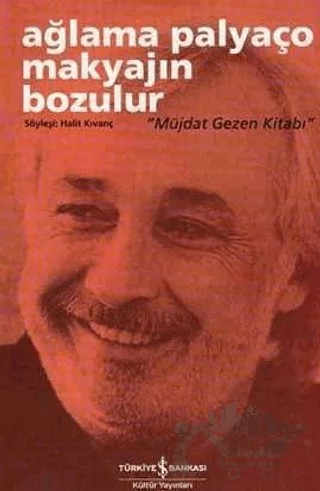 Ağlama Palyaço Makyajın Bozulur - Müjdat Gezen Kitabı – Halit Kıvanç – İş Bankası Kültür Yayınları kitap kapağı